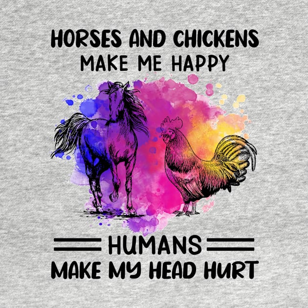 Horses And Chickens Make Me Happy Humans Make My Head Hurt by celestewilliey